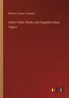 Indian Public Works and Cognate Indian Topics 3385375223 Book Cover
