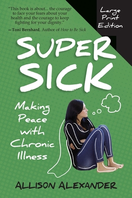 Super Sick: Making Peace with Chronic Illness [Large Print] 1777087856 Book Cover