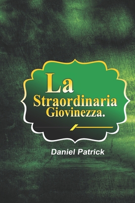 La Straordinaria Giovinezza. [Italian] B08W7JTYBB Book Cover