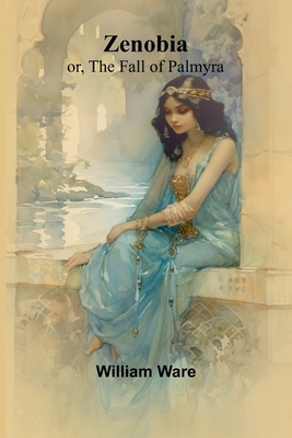 Zenobia; or, the Fall of Palmyra 936473730X Book Cover