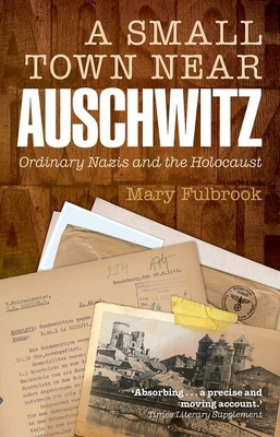 A Small Town Near Auschwitz: Ordinary Nazis and... 0199679258 Book Cover