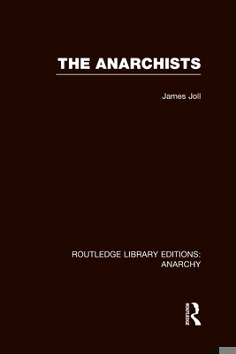 The Anarchists (Rle Anarchy) 0415839785 Book Cover