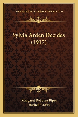 Sylvia Arden Decides (1917) 1164920731 Book Cover