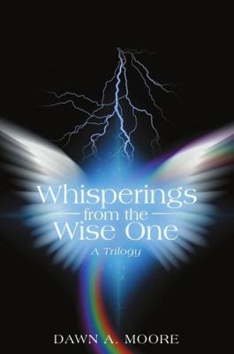 Whisperings from the Wise One: A Trilogy 1483483991 Book Cover