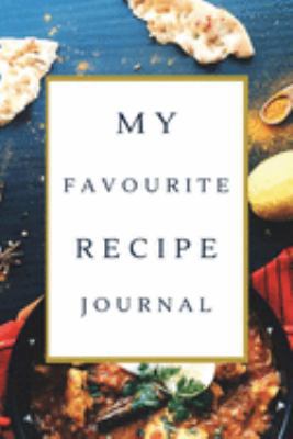 My Favorite Recipe Journal: A Recipe Journal For Your Special Recipes (Blank Recipe Journal/Food Cookbook, Recipe Book/Recipe Organizer, Blank ... Book/Food Journal to Write in for Women )