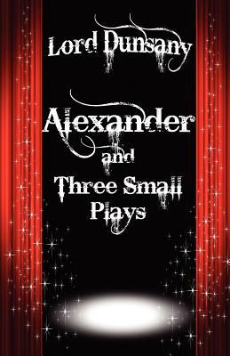 Alexander and Three Small Plays 1434440044 Book Cover