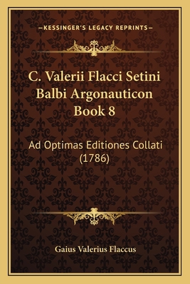 C. Valerii Flacci Setini Balbi Argonauticon Boo... [Latin] 1165928132 Book Cover