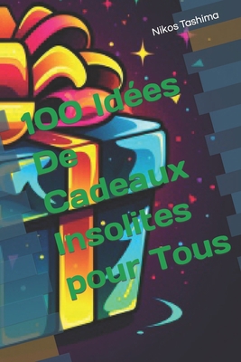 100 Idées De Cadeaux Insolites pour Tous [Book]