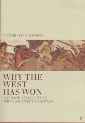 Why the West Has Won: Carnage and Culture from ... 0571204171 Book Cover