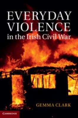 Everyday Violence in the Irish Civil War 1107036895 Book Cover