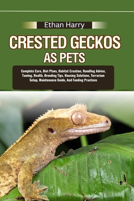 Crested Geckos as Pets: Complete Care, Diet Pla... B0DCTDJCMV Book Cover
