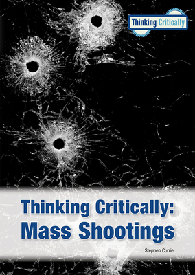 Thinking Critically Mass Shootings (New Edition) 1678203181 Book Cover