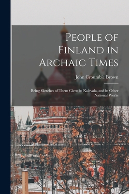 People of Finland in Archaic Times: Being Sketc... 1018031669 Book Cover