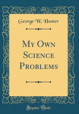 My Own Science Problems (Classic Reprint) 0267642989 Book Cover