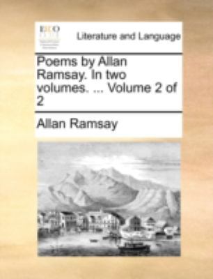 Poems by Allan Ramsay. in Two Volumes. ... Volu... 1140752081 Book Cover