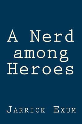 A Nerd among Heroes 1727311450 Book Cover