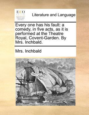 Every one has his fault: a comedy, in five acts... 1170478719 Book Cover