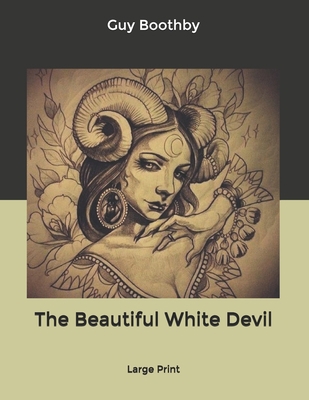 The Beautiful White Devil: Large Print B085RL4X21 Book Cover