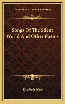Songs of the Silent World and Other Poems 1163362069 Book Cover