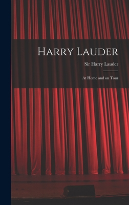 Harry Lauder: at Home and on Tour 1013522893 Book Cover