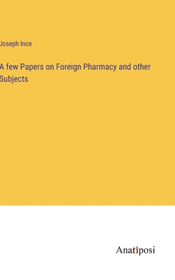 A few Papers on Foreign Pharmacy and other Subj... 3382305178 Book Cover