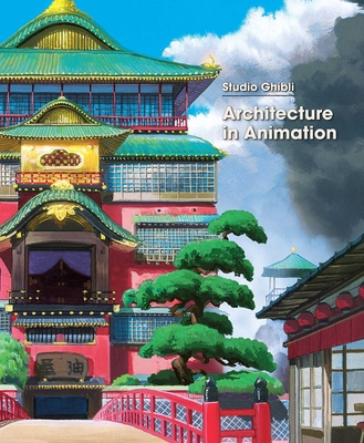 Studio Ghibli: Architecture in Animation 1974740862 Book Cover