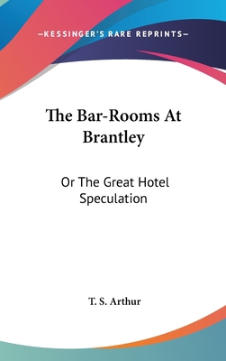 The Bar-Rooms At Brantley: Or The Great Hotel S... 0548557144 Book Cover