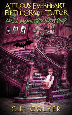 Atticus Everheart, Fifth Grade Tutor and Monste... 1509246118 Book Cover
