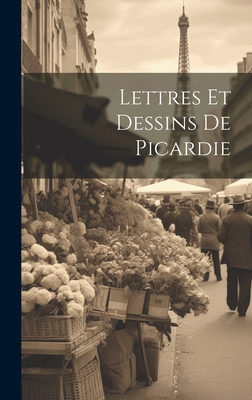 Lettres Et Dessins De Picardie [French] 1020682361 Book Cover