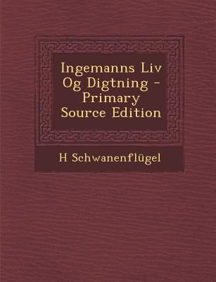 Ingemanns LIV Og Digtning - Primary Source Edition [Danish] 1294425706 Book Cover