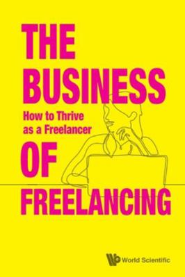 Business of Freelancing, The: How to Thrive as ... 981122420X Book Cover