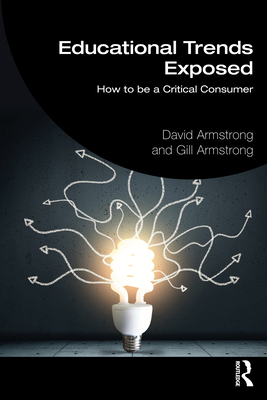 Educational Trends Exposed: How to be a Critica... 1032151285 Book Cover