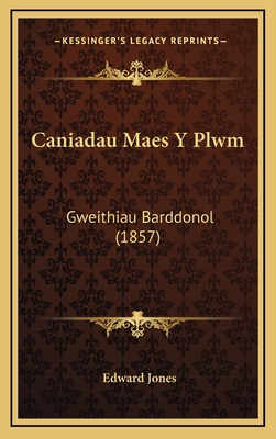 Caniadau Maes Y Plwm: Gweithiau Barddonol (1857) [Welsh] 116786347X Book Cover
