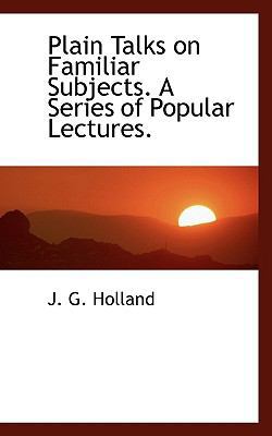 Plain Talks on Familiar Subjects. a Series of P... 1115854518 Book Cover