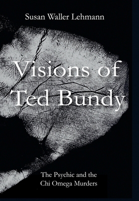 Visions of Ted Bundy: The Psychic and the Chi O... 0999230018 Book Cover
