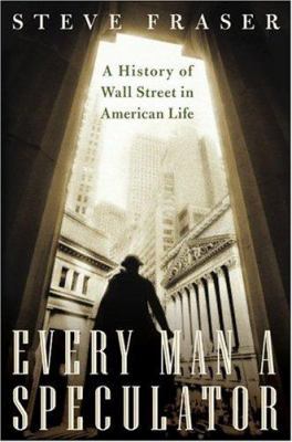 Every Man a Speculator: A History of Wall Stree... 0066620481 Book Cover
