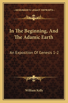 In The Beginning, And The Adamic Earth: An Expo... 1166441504 Book Cover