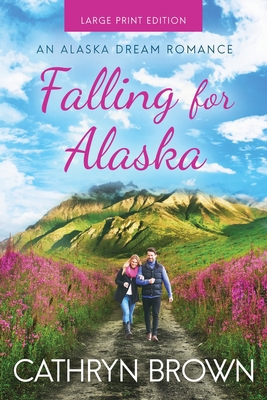 Falling for Alaska: Large Print [Large Print] 1945527242 Book Cover