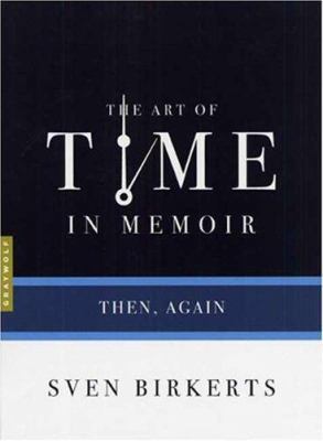 The Art of Time in Memoir: Then, Again 1555974961 Book Cover