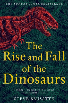 The Rise and Fall of the Dinosaurs: The Untold ... 150983009X Book Cover
