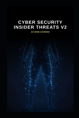Cyber Security Insider Threats v2: Updated info... B0HMWTLGJK Book Cover