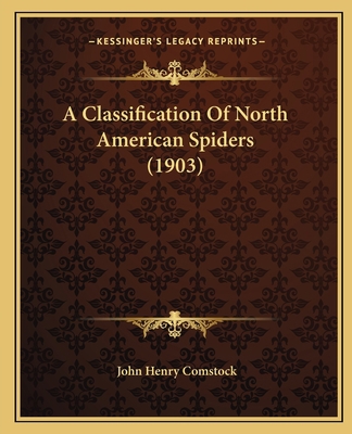 A Classification Of North American Spiders (1903) 1165884895 Book Cover