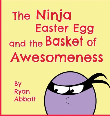 The Ninja Easter Egg and the Basket of Awesomeness 1946577138 Book Cover