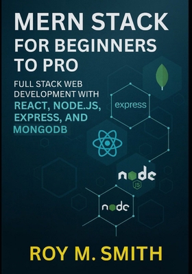 MERN Stack for Beginners to Pro: Full Stack Web... B0FS23Q62F Book Cover