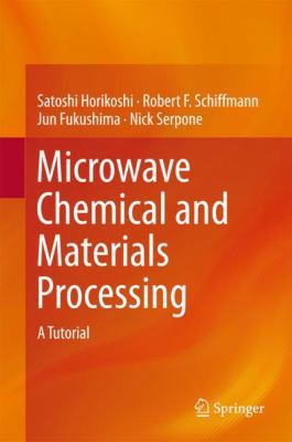 Microwave Chemical and Materials Processing: A ... 9811064652 Book Cover