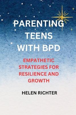 Parenting Teens with Bpd: Empathetic Strategies... B0CDNC6Z8H Book Cover