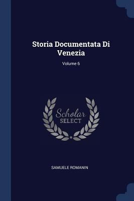 Storia Documentata Di Venezia; Volume 6 1376595206 Book Cover