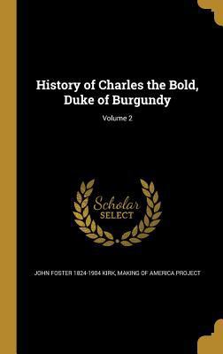 History of Charles the Bold, Duke of Burgundy; ... 1362690848 Book Cover