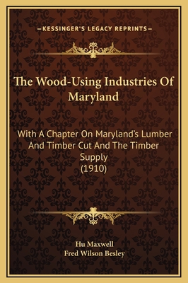 The Wood-Using Industries Of Maryland: With A C... 1169211852 Book Cover