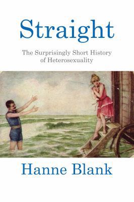 Straight: The Surprisingly Short History of Het... 0807044431 Book Cover